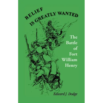 Relief is Greatly Wanted: The Battle of Fort William Henry - Paperback