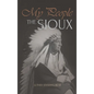 My People the Sioux: An Autobiographical Account of Lakota Life - Hardcover