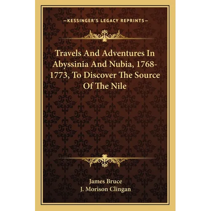 Travels And Adventures In Abyssinia And Nubia, 1768-1773, To Discover The Source Of The Nile - Paperback