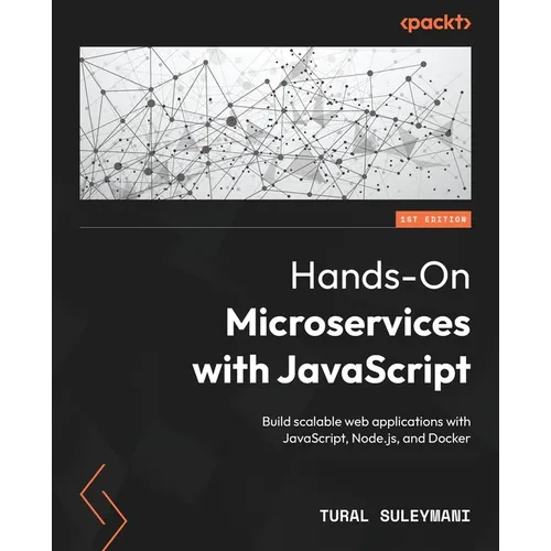 Hands-On Microservices with JavaScript: Build scalable web applications with JavaScript, Node.js, and Docker - Paperback
