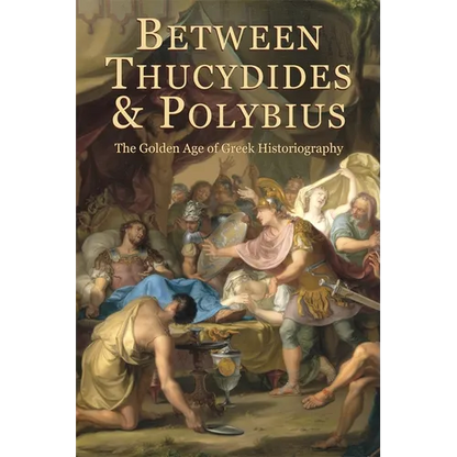 Between Thucydides and Polybius: The Golden Age of Greek Historiography - Paperback