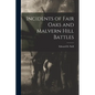 Incidents of Fair Oaks and Malvern Hill Battles - Paperback