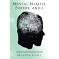 Mental Health, Poetry, and I: Original Poetry That Saved My Life - Paperback