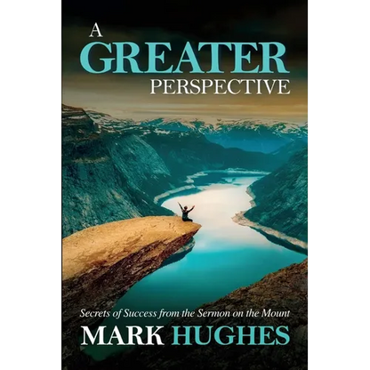 A Greater Perspective: Secrets of Success from the Sermon on the Mount - Paperback