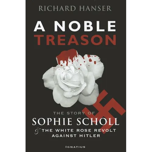 A Noble Treason: The Story of Sophie Scholl and the White Rose Revolt Against Hitler - Paperback
