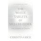 The White Tablets of Melchizedek: The Codes of Truth - Hardcover