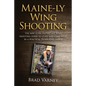 Maine-ly Wing Shooting: The new super instinctive wing shooting guide to clays and game birds - Paperback
