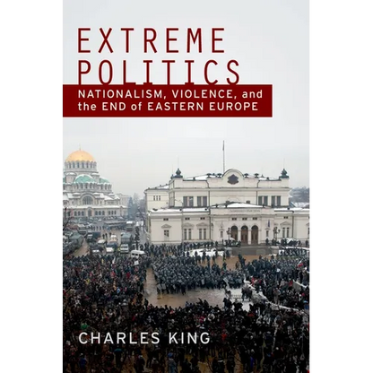Extreme Politics: Nationalism, Violence, and the End of Eastern Europe - Paperback
