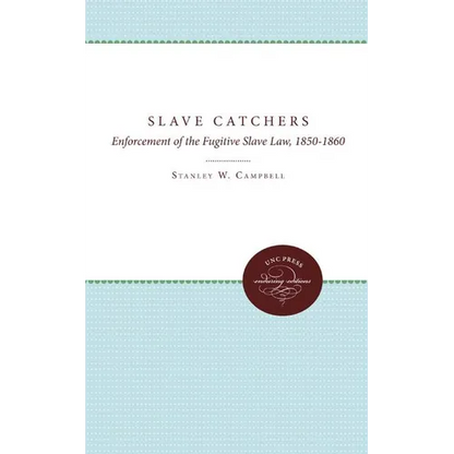 The Slave Catchers: Enforcement of the Fugitive Slave Law, 1850-1860 - Paperback