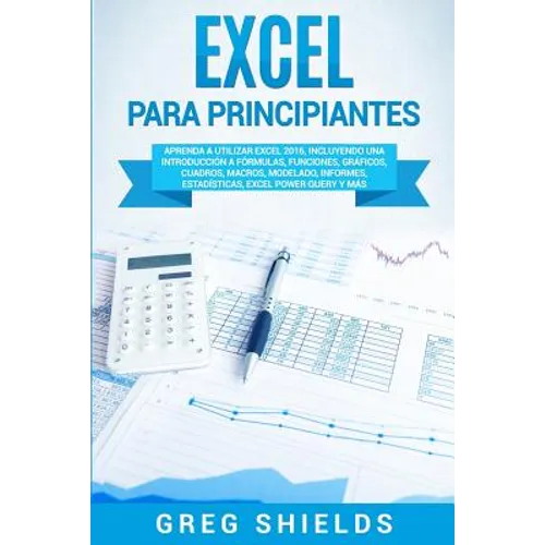 Excel para principiantes: Aprenda a utilizar Excel 2016, incluyendo una introducción a fórmulas, funciones, gráficos, cuadros, macros, modelado, - Paperback