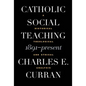 Catholic Social Teaching, 1891-Present: A Historical, Theological, and Ethical Analysis - Paperback
