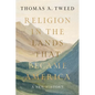 Religion in the Lands That Became America: A New History - Hardcover