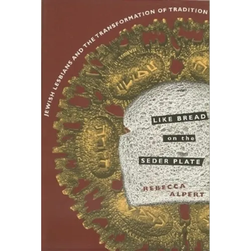 Like Bread on the Seder Plate: Jewish Lesbians and the Transformation of Tradition - Paperback