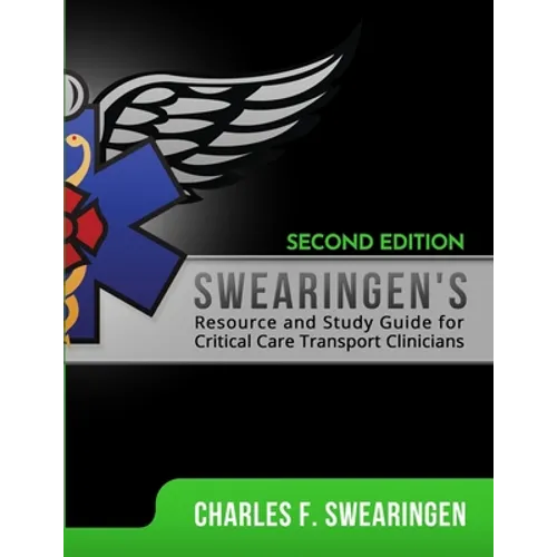Swearingen's Resource and Study Guide for Critical Care Transport Clinicians, 2nd Edition - Paperback