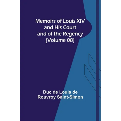 Memoirs of Louis XIV and His Court and of the Regency (Volume 08) - Paperback