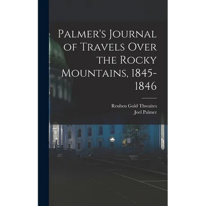 Palmer's Journal of Travels Over the Rocky Mountains, 1845-1846 - Hardcover