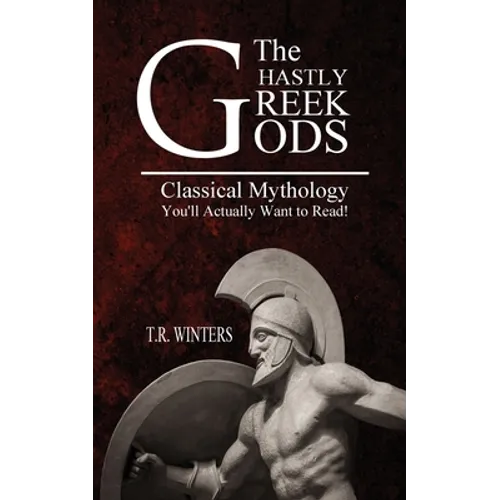 The Ghastly Greek Gods: Classical Mythology You'll Actually Want to Read! - Paperback