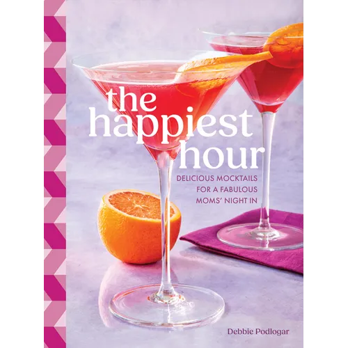 The Happiest Hour: Delicious Mocktails for a Fabulous Moms' Night in - Hardcover