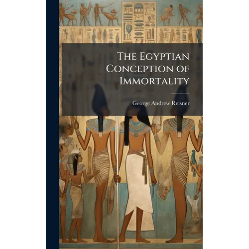 The Egyptian Conception of Immortality - Hardcover