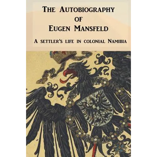 The Autobiography of Eugen Mansfeld: A German settler's life in colonial Namibia - Paperback
