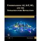 Understanding Ai, Iot, 6g and the Infrastructure Revolution - Paperback