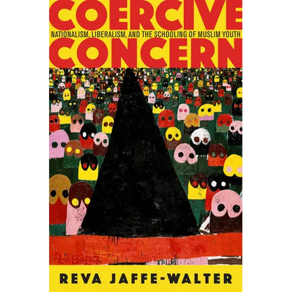 Coercive Concern: Nationalism, Liberalism, and the Schooling of Muslim Youth - Paperback