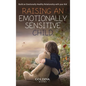 Raising an Emotionally Sensitive Child: Build an Emotionally Healthy Relationship with your Kid - Hardcover