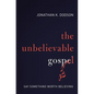 The Unbelievable Gospel: Say Something Worth Believing - Paperback