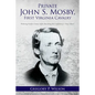 Private John S. Mosby, First Virginia Cavalry: Picketing Fairfax County before Becoming the Confederacy's "Gray Ghost" - Paperback