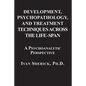 Development, Psychopathology, and Treatment Techniques Across the Life-Span: A Psychoanalytic Approach - Paperback