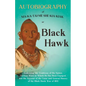 Autobiography of Ma-Ka-Tai-Me-She-Kia-Kiak;or, Black Hawk Embracing the Traditions of His Nation, Various Wars in Which He has Been Engaged, and His A - Paperback