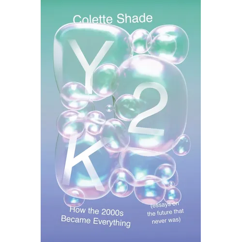 Y2K: How the 2000s Became Everything (Essays on the Future That Never Was) - Hardcover