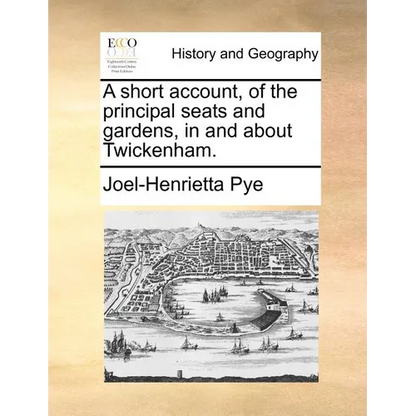 A Short Account, of the Principal Seats and Gardens, in and about Twickenham. - Paperback