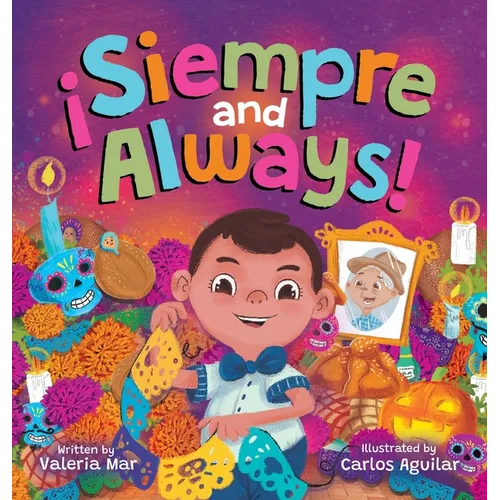 ?Siempre and Always!: A Children's Picture Book About Halloween and D?a de los Muertos Celebrating Tradition, Culture, and Family for Kids A - Hardcover