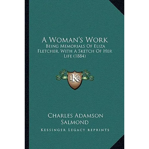 A Woman's Work: Being Memorials of Eliza Fletcher, with a Sketch of Her Life (1884) - Paperback