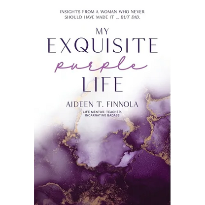 My Exquisite Purple Life: Insights from a Woman Who Never Should Have Made It but Did - Paperback