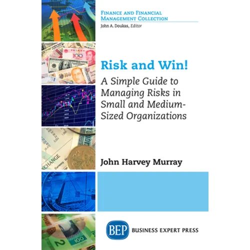 Risk and Win!: A Simple Guide to Managing Risks in Small and Medium-Sized Organizations - Paperback