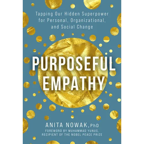 Purposeful Empathy: Tapping Our Hidden Superpower for Personal, Organizational, and Social Change - Hardcover
