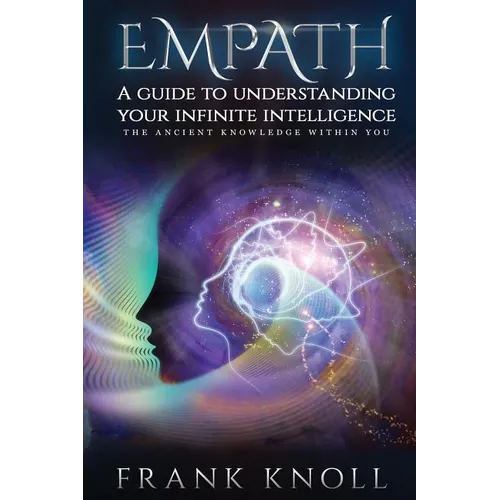 Empath a Guide to Understanding Your Infinite Intelligence.: The Ancient Knowledge Within You. - Paperback