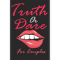 Truth Or Dare For Couples: Naughty For Couples Who Dare To Play Dirty, Sex Game Questions For Married Couples - Paperback