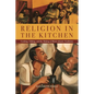 Religion in the Kitchen: Cooking, Talking, and the Making of Black Atlantic Traditions - Paperback