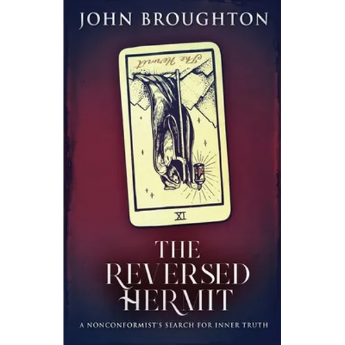 The Reversed Hermit: A Nonconformist's Search For Inner Truth - Hardcover