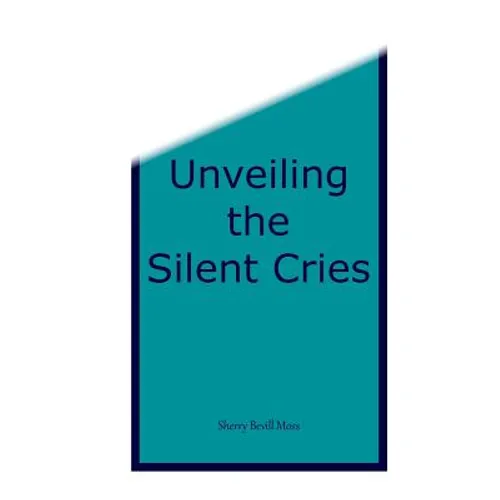 Unveiling the Silent Cries - Paperback