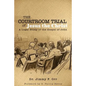 The Courtroom Trial of Jesus the Christ: A Legal Study of the Gospel of John - Paperback