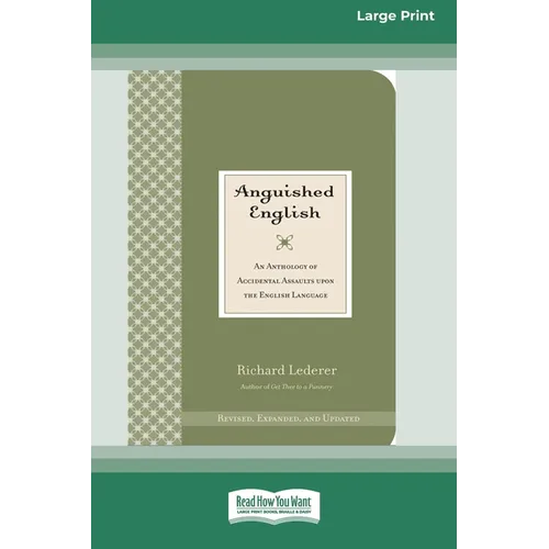 Anguished English: An Anthology of Accidental Assaults on the English Language [Standard Large Print 16 Pt Edition] - Paperback