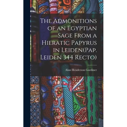 The Admonitions of an Egyptian Sage From a Hieratic Papyrus in Leiden(Pap. Leiden 344 Recto) - Hardcover