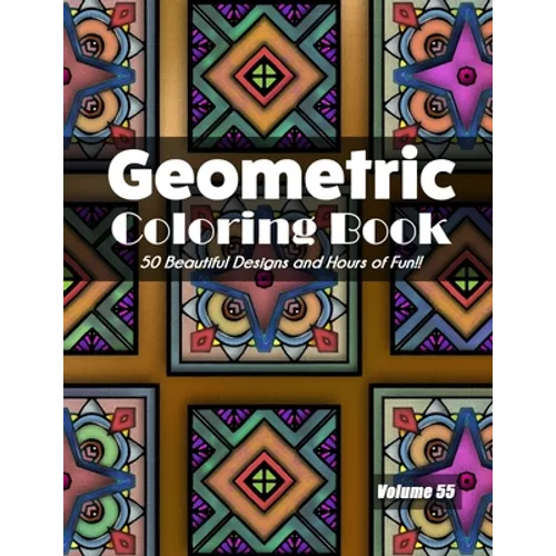Geometric Coloring Book, Volume 55: 50 Beautiful Designs and Hours of Fun!! - Paperback