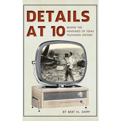 Details at 10: Behind the Headlines of Texas Television History - Hardcover