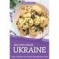 Recipes from Ukraine: Take a Glimpse into Ukraine through their Food - Paperback