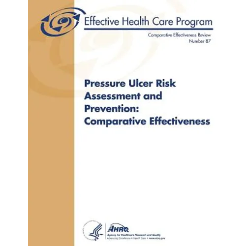 Pressure Ulcer Risk Assessment and Prevention: Comparative Effectiveness: Comparative Effectiveness Review Number 87 - Paperback